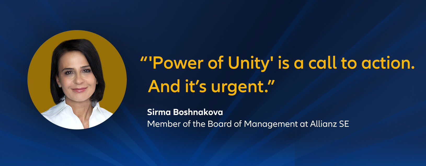 "“Power of Unity” is a call to action. And it’s urgent."  Sirma Boshnakova, Member of the Board of Management at Allianz SE