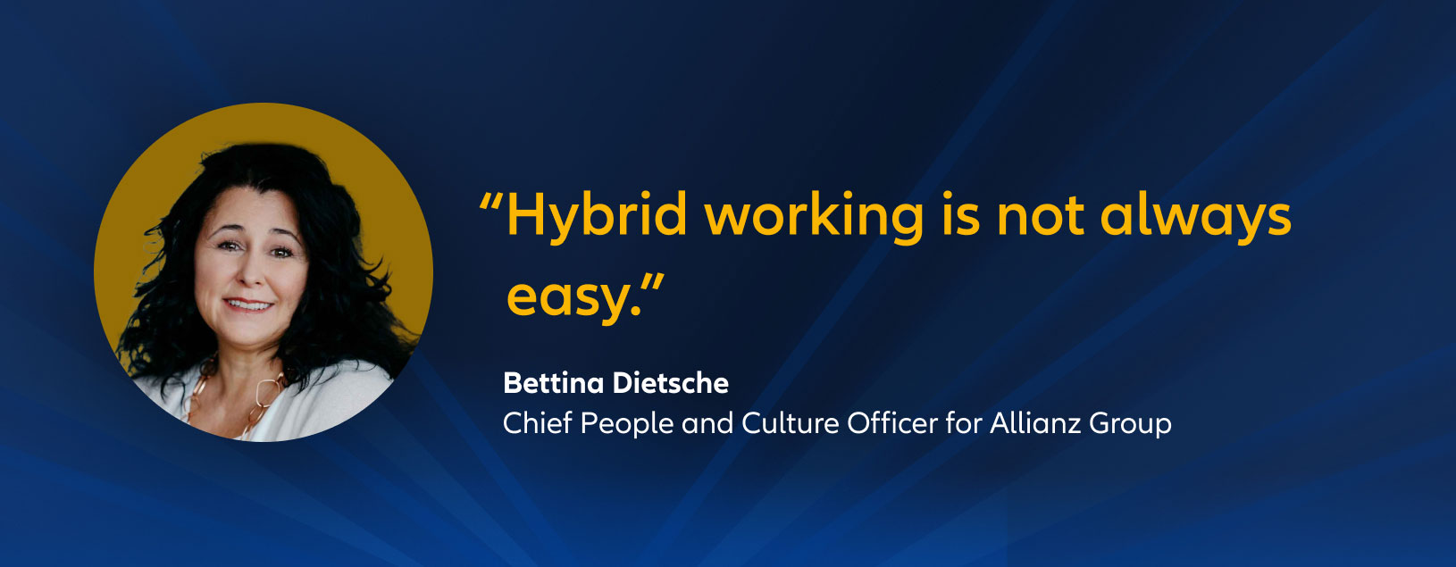 "Hybrid working is not always easy." Bettina Dietsche, Chief People and Culture Officer for Allianz Group